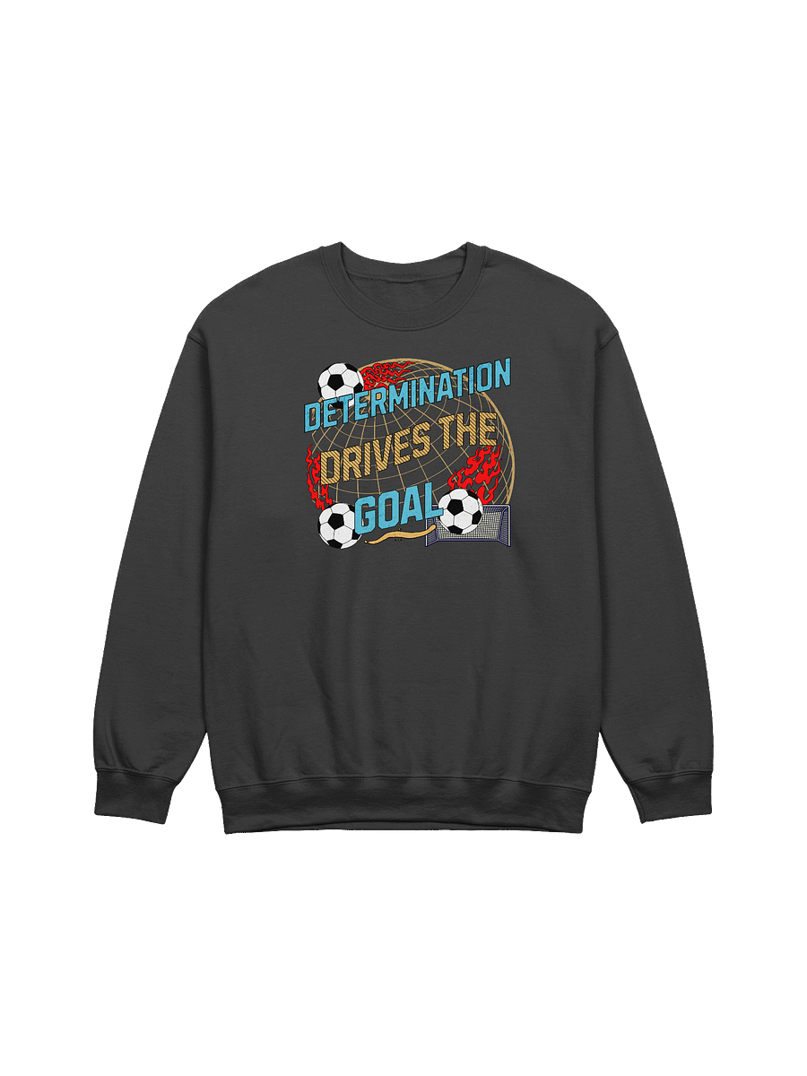 Determination Drives The Goal Soccer Motivation Graphic Sweatshirt product image (1)