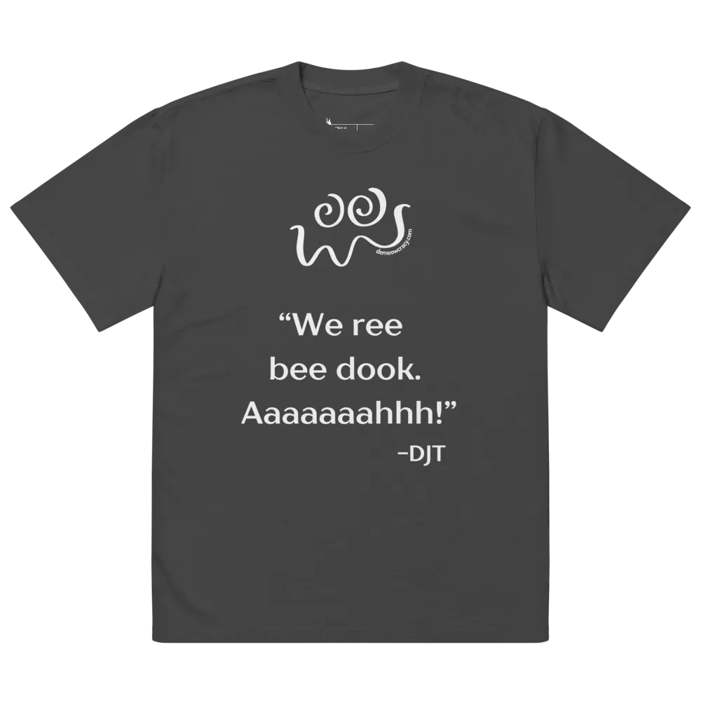 We Ree Bee Dook - Dumb Trump Quote #4 Faded Oversized Tee product image (8)