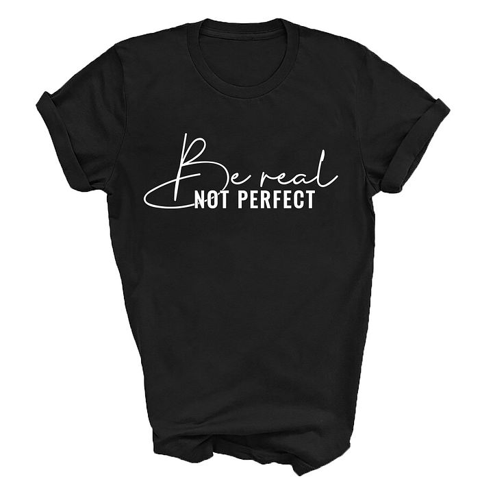 Be Real Not Perfect Tshirt product image (1)