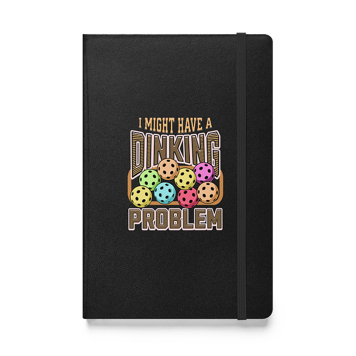 I Might Have A Dinking Problem Pickleball Prose Hardcover Notebook product image (1)