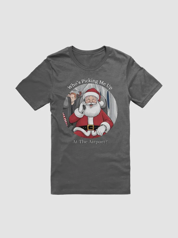 Who's Picking Me Up At The Airport - Funny Santa Claus T-shirt product image (1)