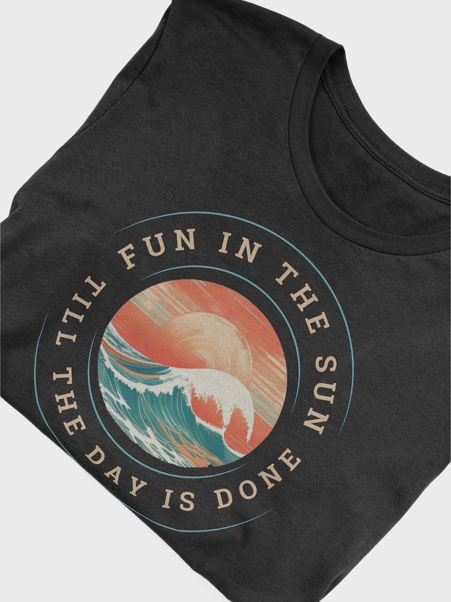 Fun in the Sun Till the Day is Done T-Shirt product image (4)