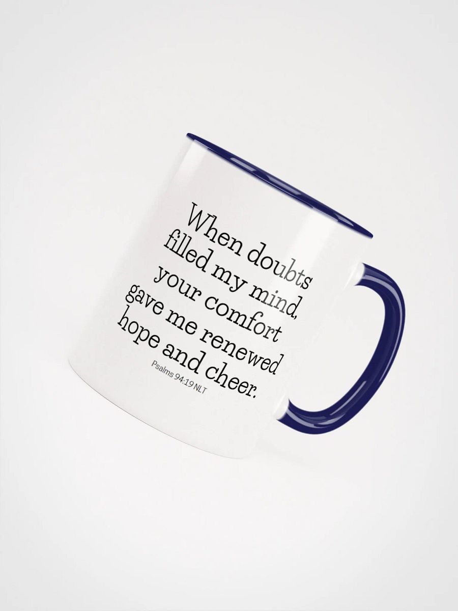 When Doubts Filled My Mind, Your Comfort Gave Me Renewed Hope And Cheer Psalms 94:19 NLT Two-Tone Mug 11/15oz product image (4)