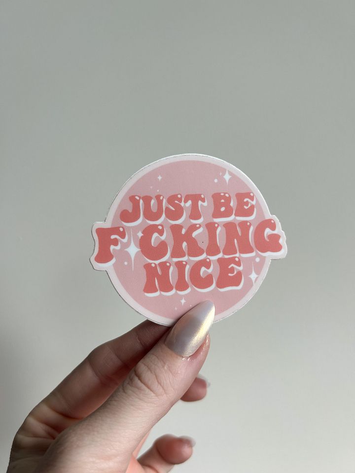 Just Be Fcking Nice Glossy Vinyl Sticker | Spicy swear stickers great for laptops, water bottles, note books, and more! product image (2)