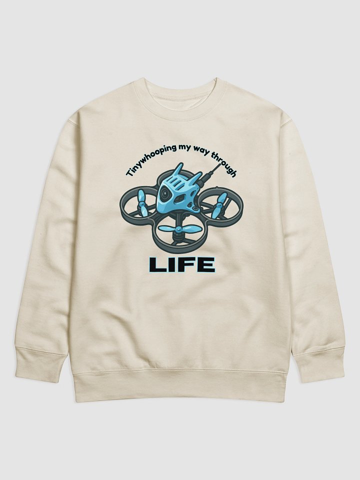 Tinywhooping My Way Through Life Sweatshirt for FPV Enthusiasts product image (1)