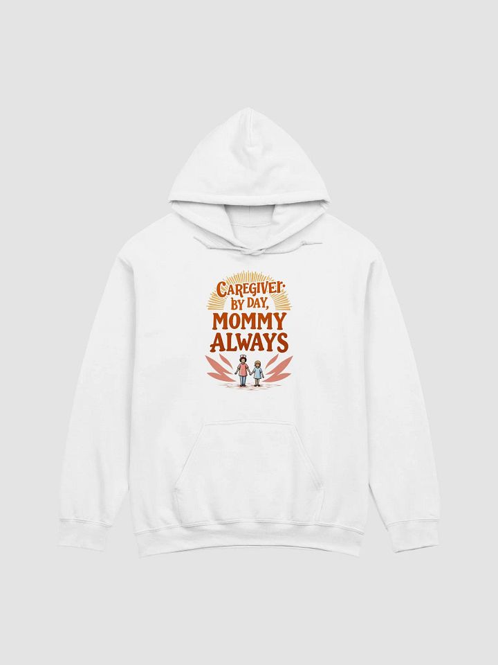 Caregiver by Day, Mommy Always Hoodie product image (6)