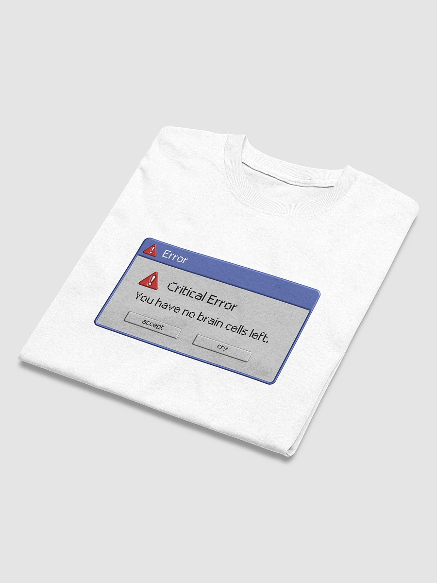 Critical Error: you have no brain cells left T-shirt product image (9)