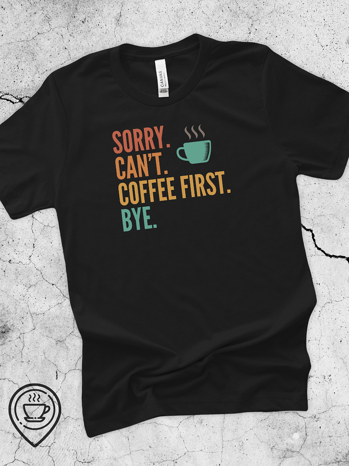 Sorry. Can't. Coffee First. product image (2)