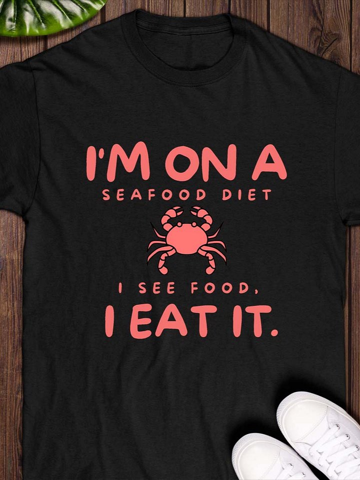 I’m on a Seafood Diet: I See Food, I Eat It T-Shirt product image (1)