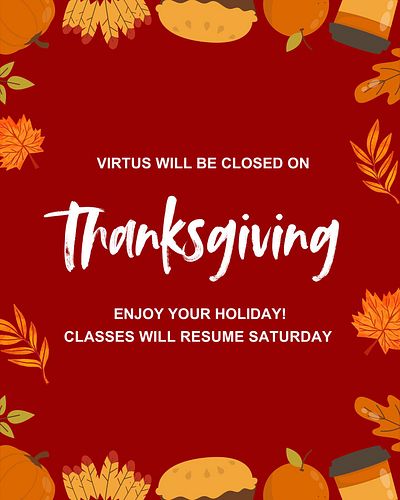 We will be closed on Thanksgiving! All other classes will remain on the schedule for this week. Enjoy your day off!
