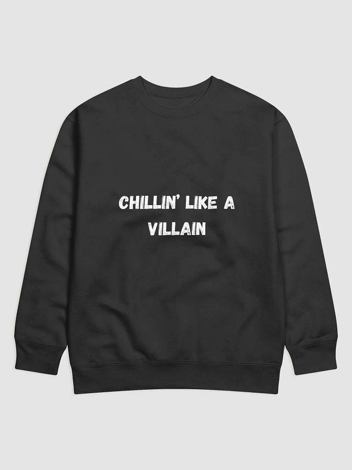 Chillin' Like a Villain - Cool and Relaxed Back to School Sweatshirts product image (1)