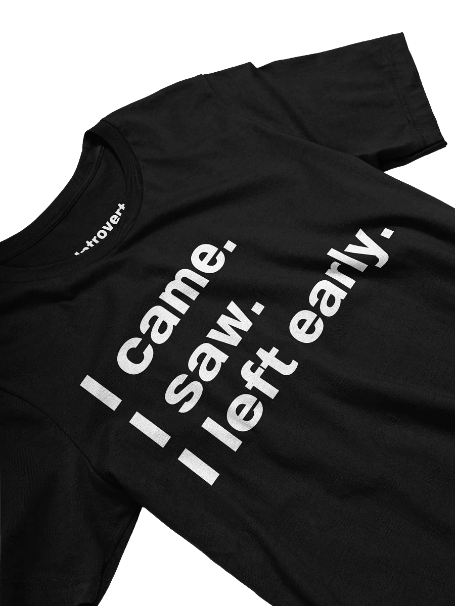 I came. I saw. I left early. Unisex T-Shirt product image (23)