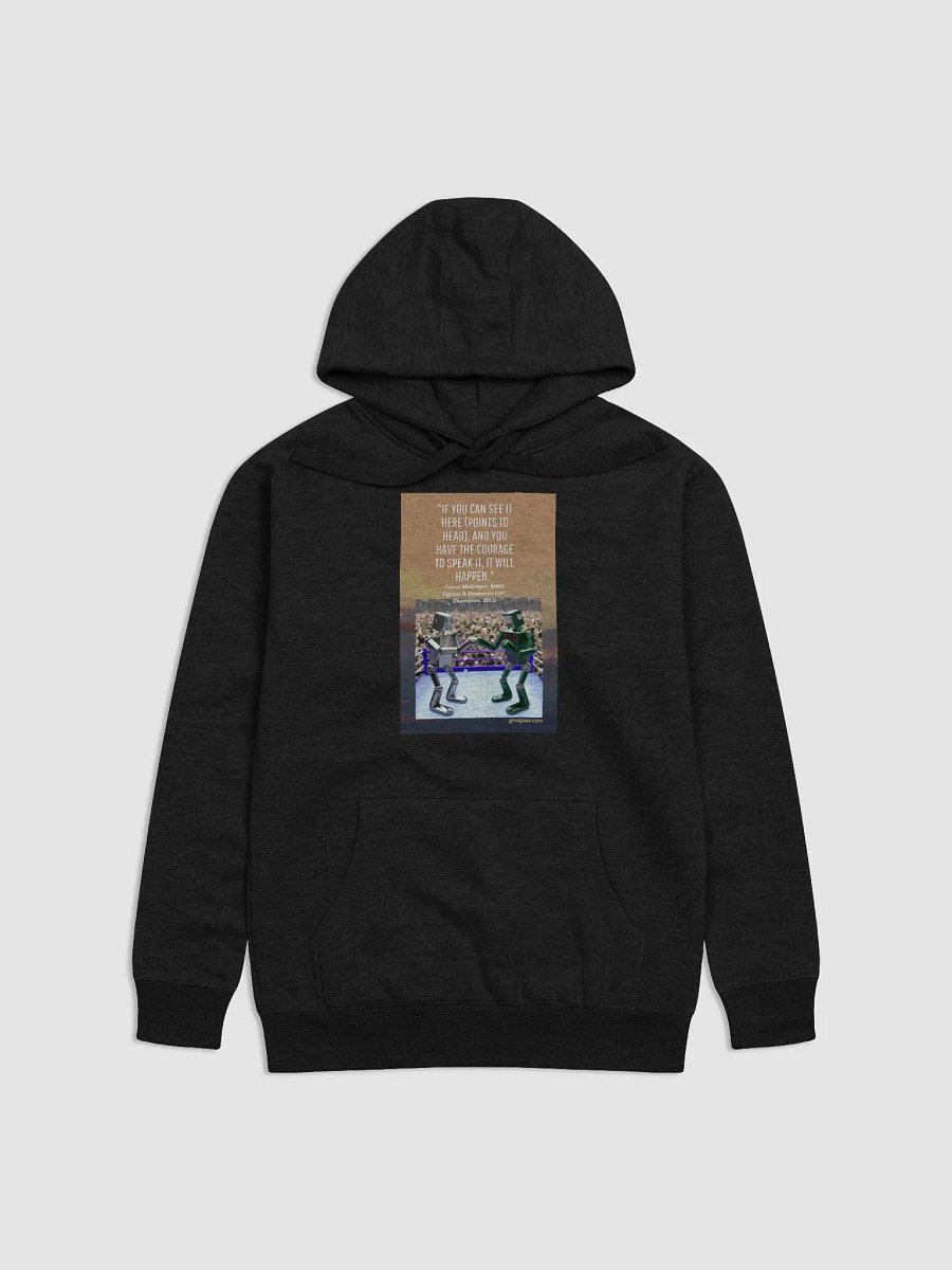"If you can see it here (points to head), and you have the courage to speak it, it will happen." HOODIE product image (1)