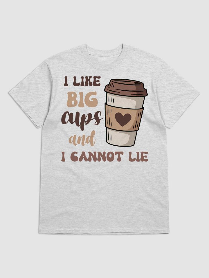 I Like Big Cups And I Cannot Lie T-Shirt product image (1)