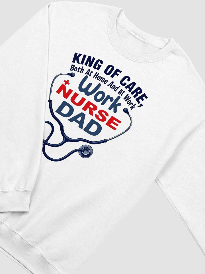 Nurse, Dad, work, King of Care Crewneck Sweatshirt product image (10)