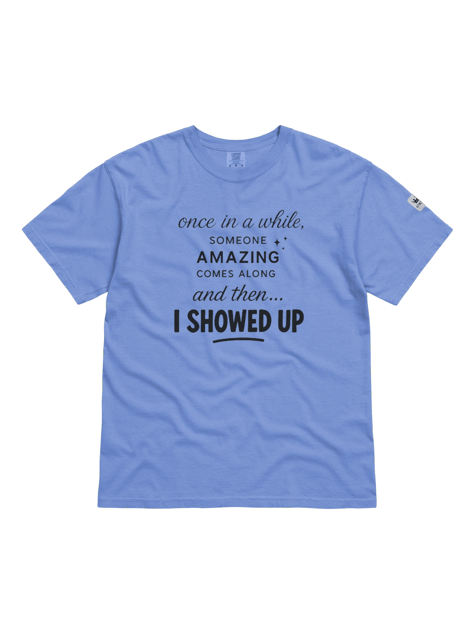 I Showed Up Graphic Tee – Funny, confident, and stylish, Black Text, Unisex Fit product image (1)