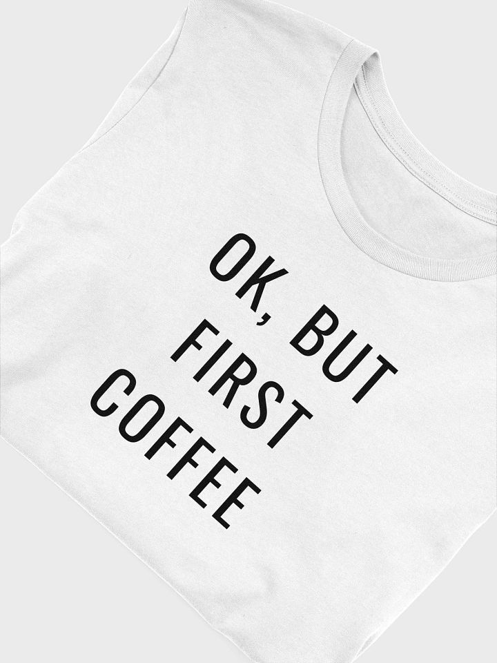 T-Shirt – OK, But First Coffee product image (1)