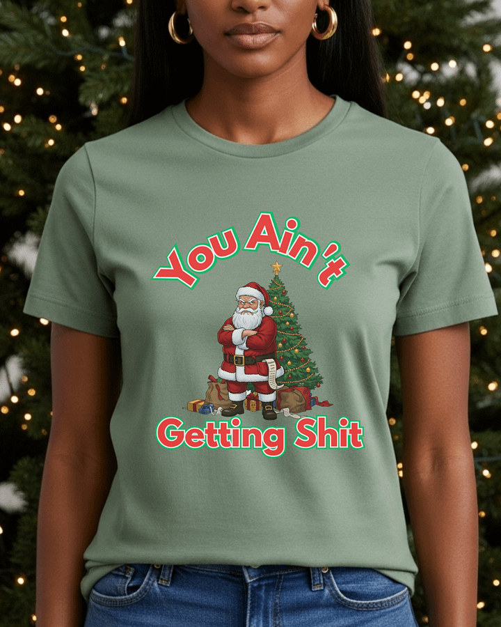 Unisex Funny Christmas Shirt – Grumpy Santa “You Ain’t Getting Sh*t” Tee | Naughty List Shirt | Sarcastic Holiday Gift | Adult Christmas Humor T-Shirt product image (1)