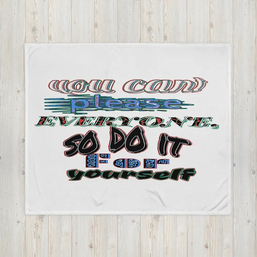 You Cant Please Everyone, So Do It For Yourself - White - Throw Blanket product image (4)