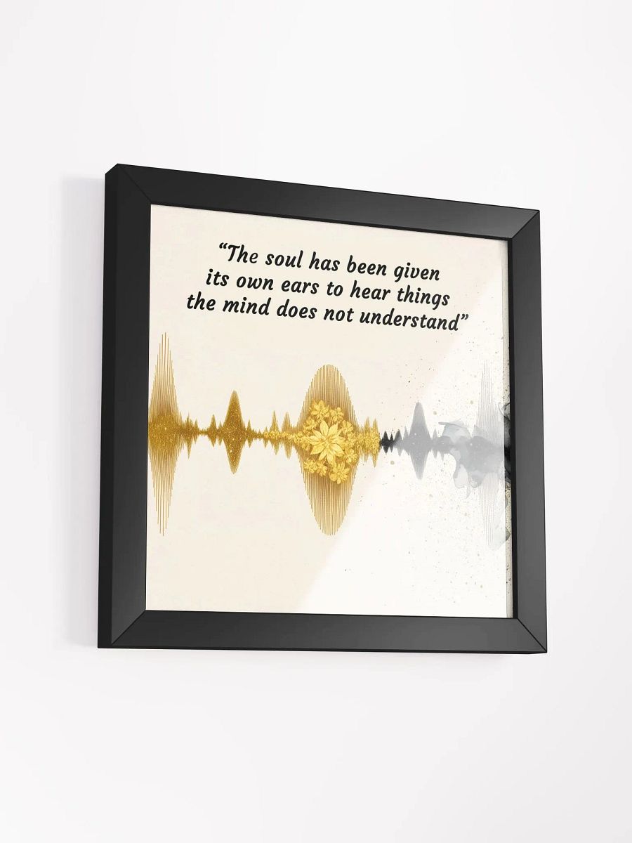 The soul has been given its own ears to hear things the mind does not understand - Framed High-Quality Matte Poster product image (45)