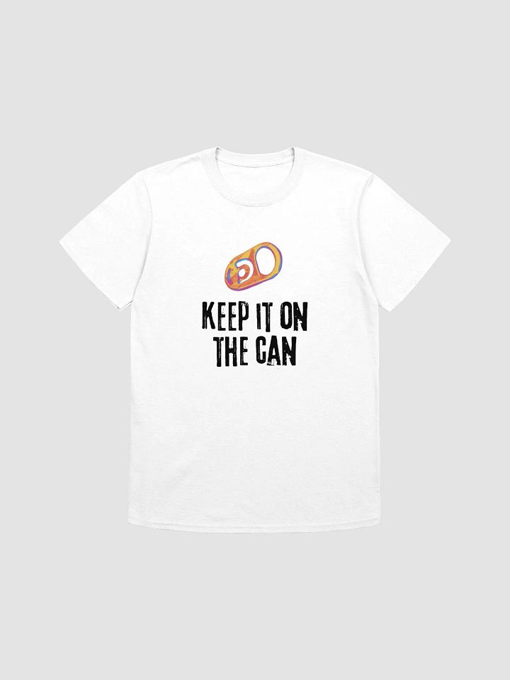Keep It On The Can T Shirt product image (1)