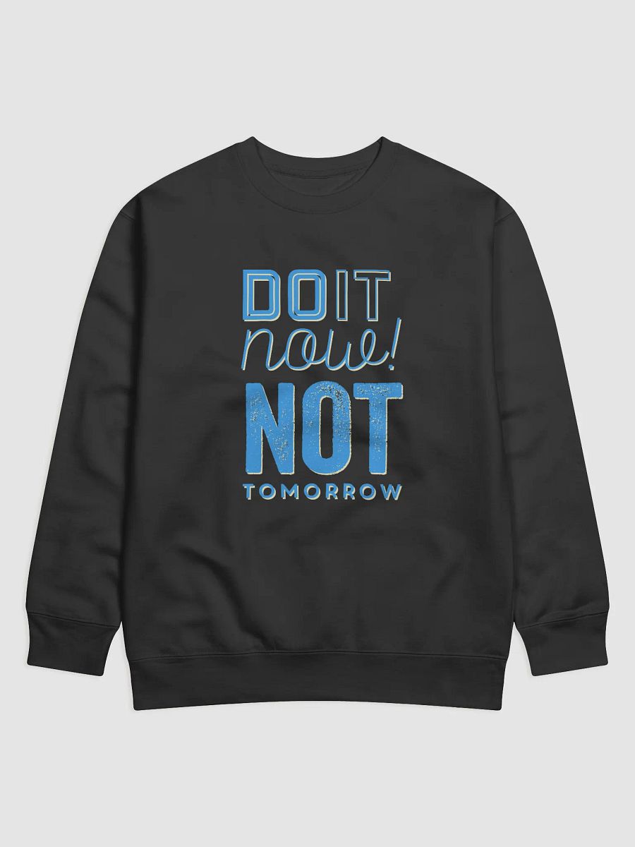 Do It Now, Not Tomorrow' sweatshirt product image (1)