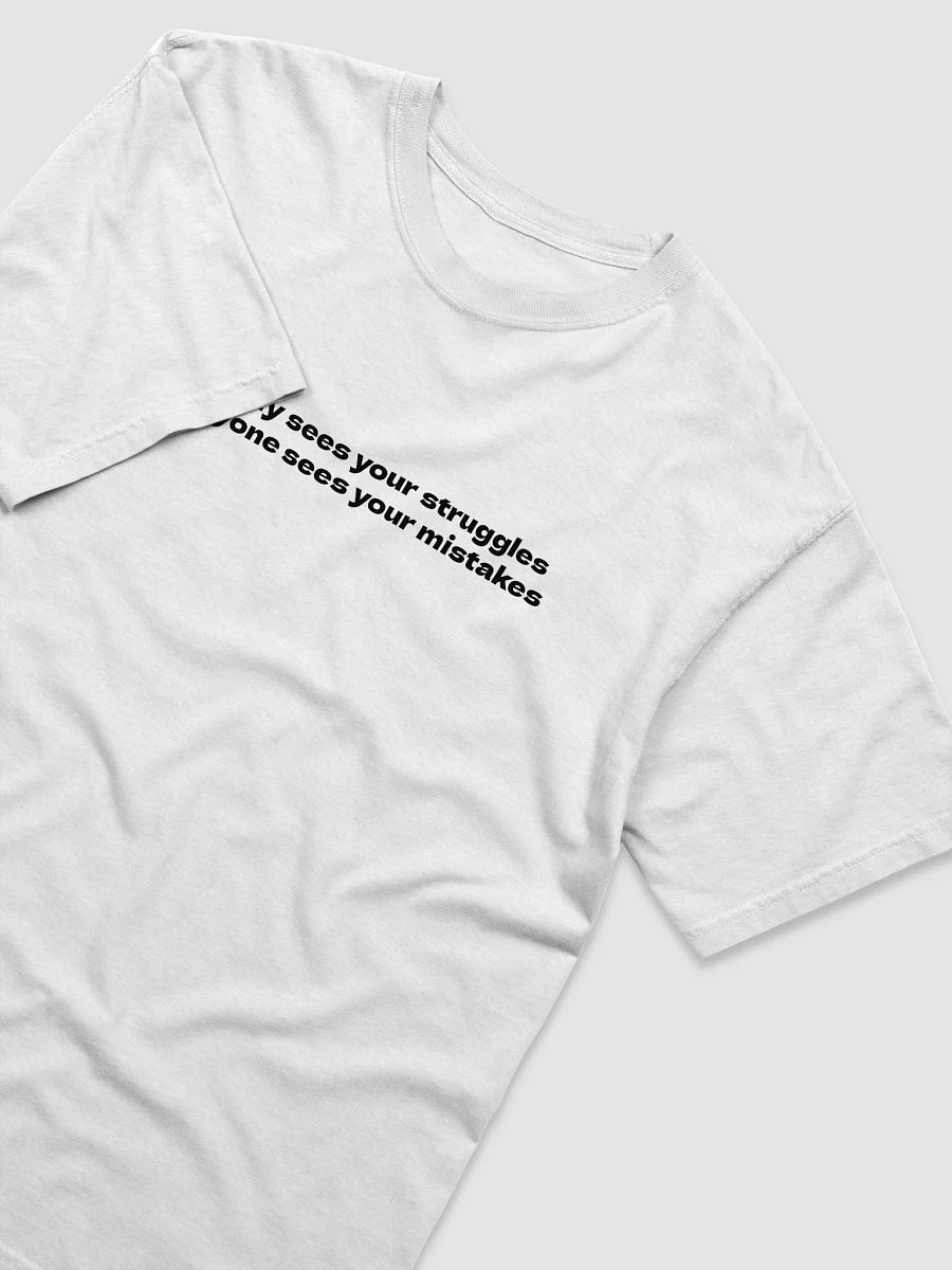 Nobody sees your struggles Everyone sees your mistakes T-Shirt product image (13)