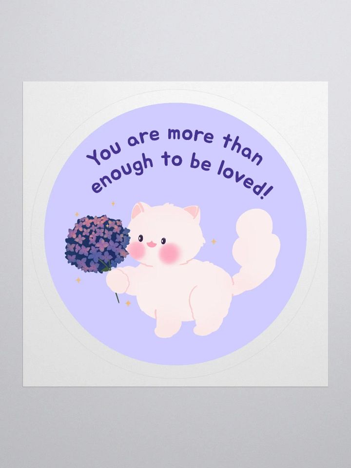 You are more than enough to be loved!Vinyl Sticker product image (2)