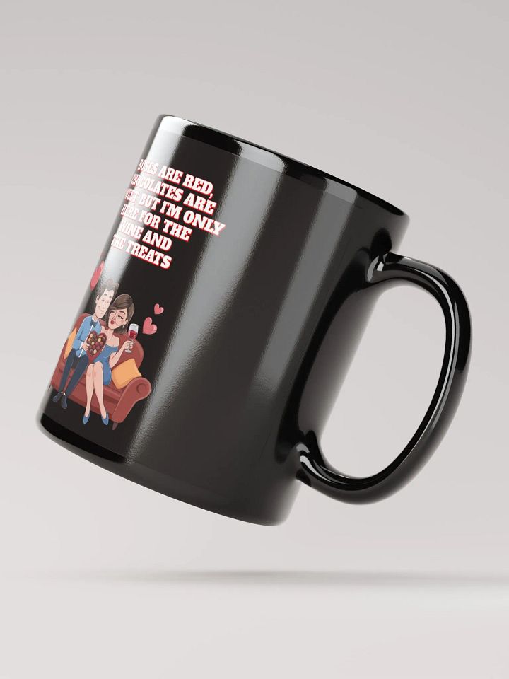 Roses Are Red, Chocolates Are Sweet, But I'm Only Here For The Wine And The Treats Black Mug product image (3)