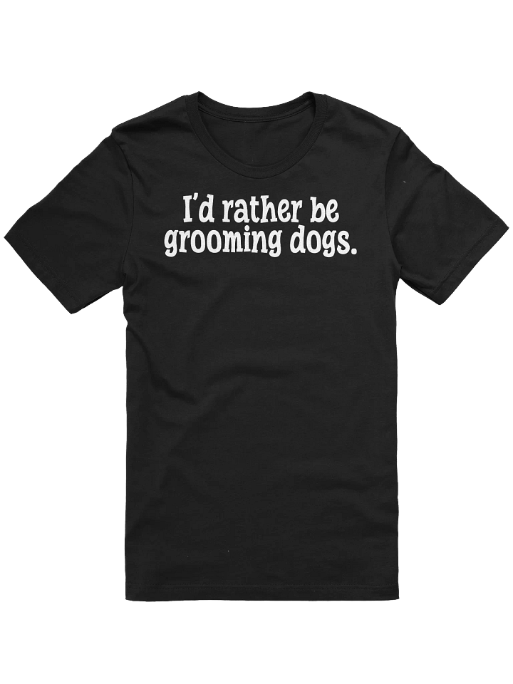 I'd Rather Be Grooming Dogs T-Shirt Gift For Dog Groomers product image (2)