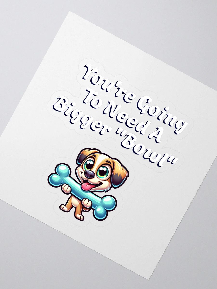 You're Going To Need A Bigger "Bowl" Sticker product image (2)