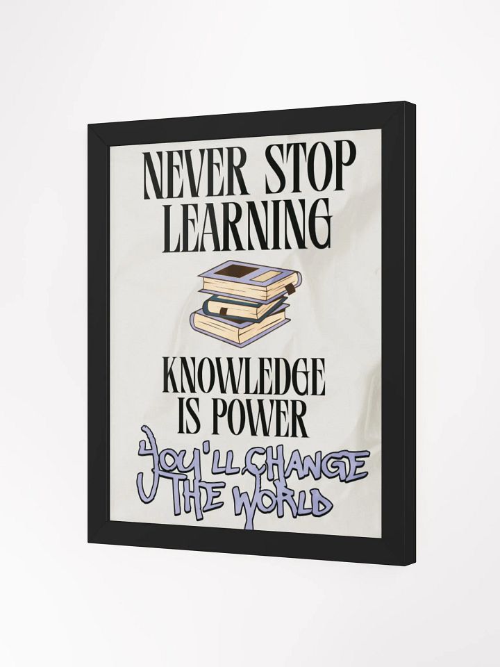 never stop learning, knowledge is power; you'll change the world. wood framed print product image (9)