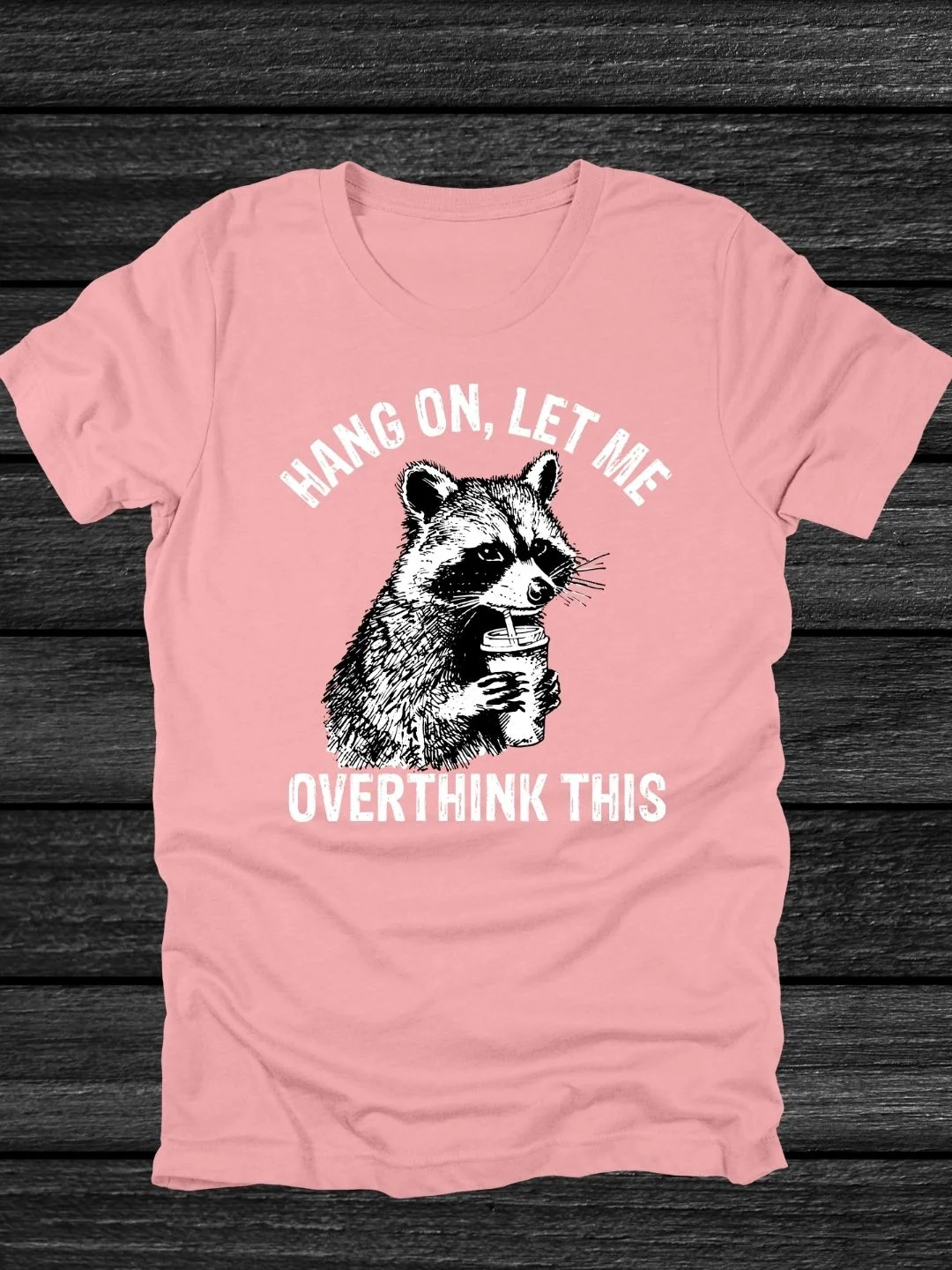 Hang On Let Me Overthink This Raccoon T-Shirt product image (5)