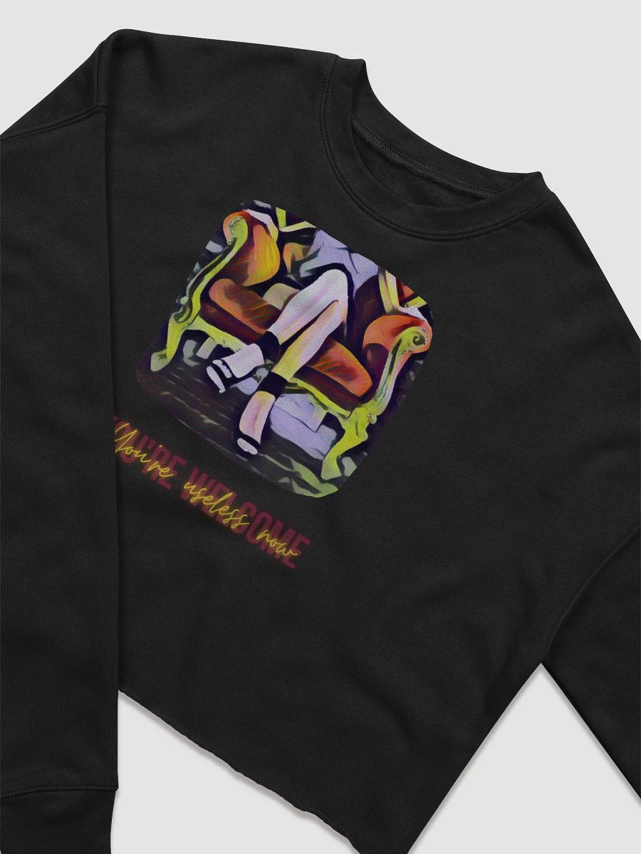 Crop Sweatshirt: You're Useless Now, You're Welcome product image (2)