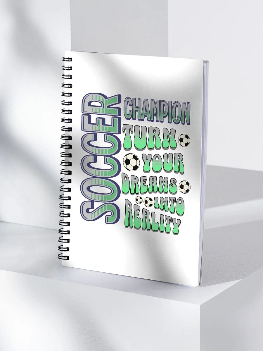 Soccer Champion Turn Your Dreams Into Reality Spiral Notebook product image (3)