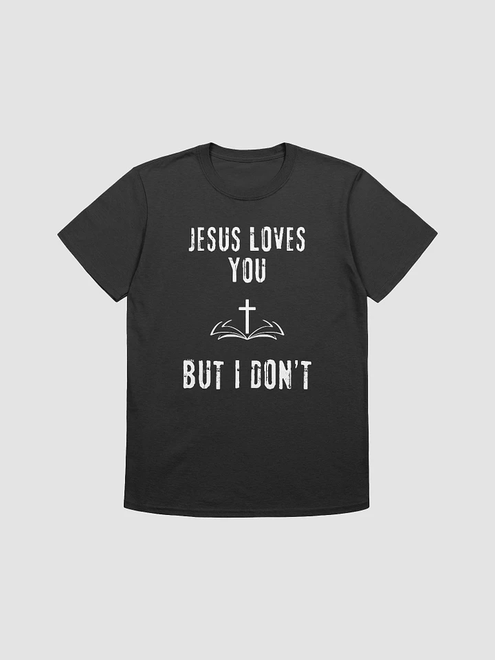 Jesus Loves You But I Don't Unisex T-Shirt V14 product image (1)