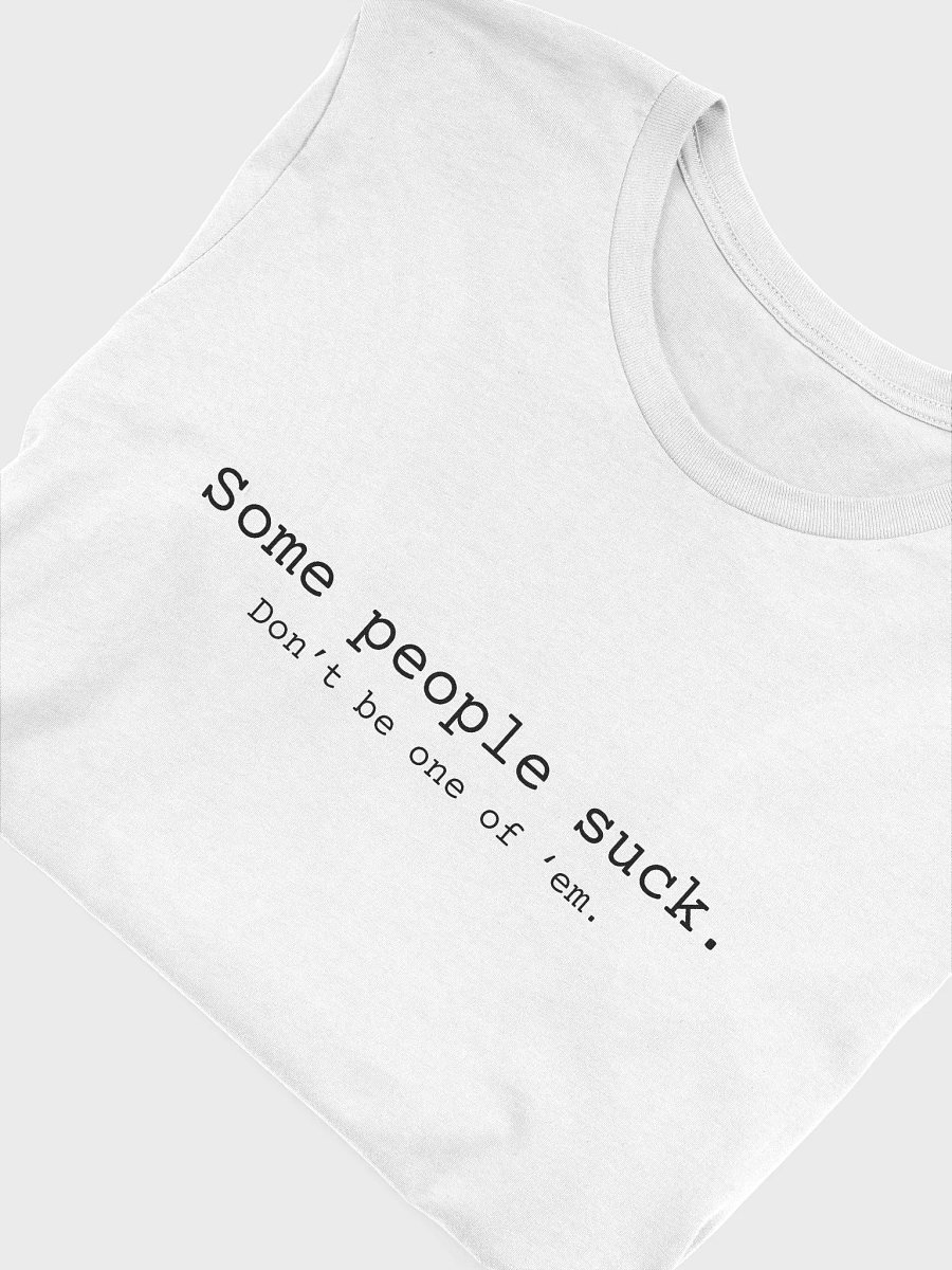 Some People Suck. Don't Be One Of 'Em. - Black Lettering product image (47)