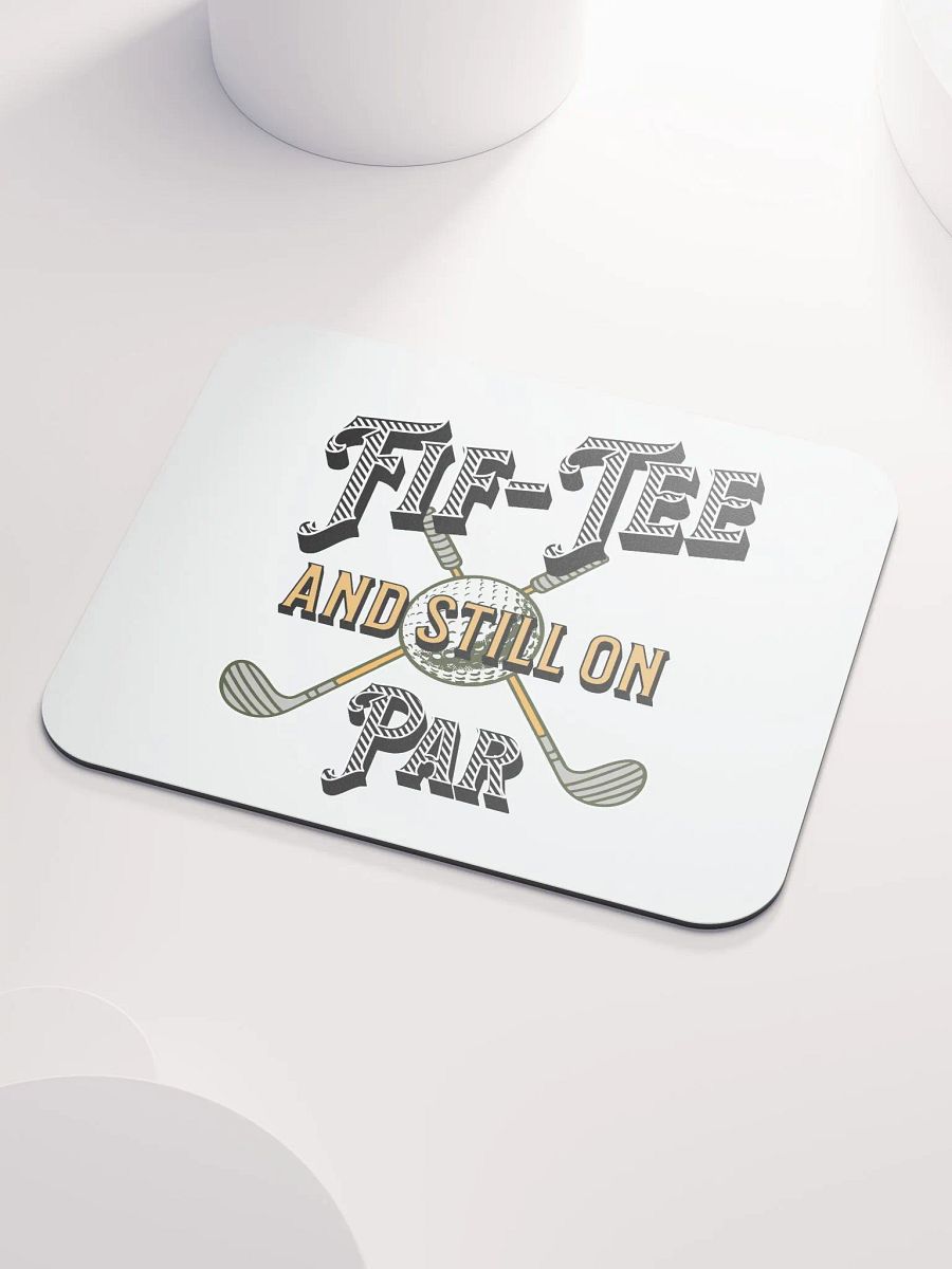 Fif-Tee And Still On Par Golf Enthusiast's Dream Mouse Pad product image (3)