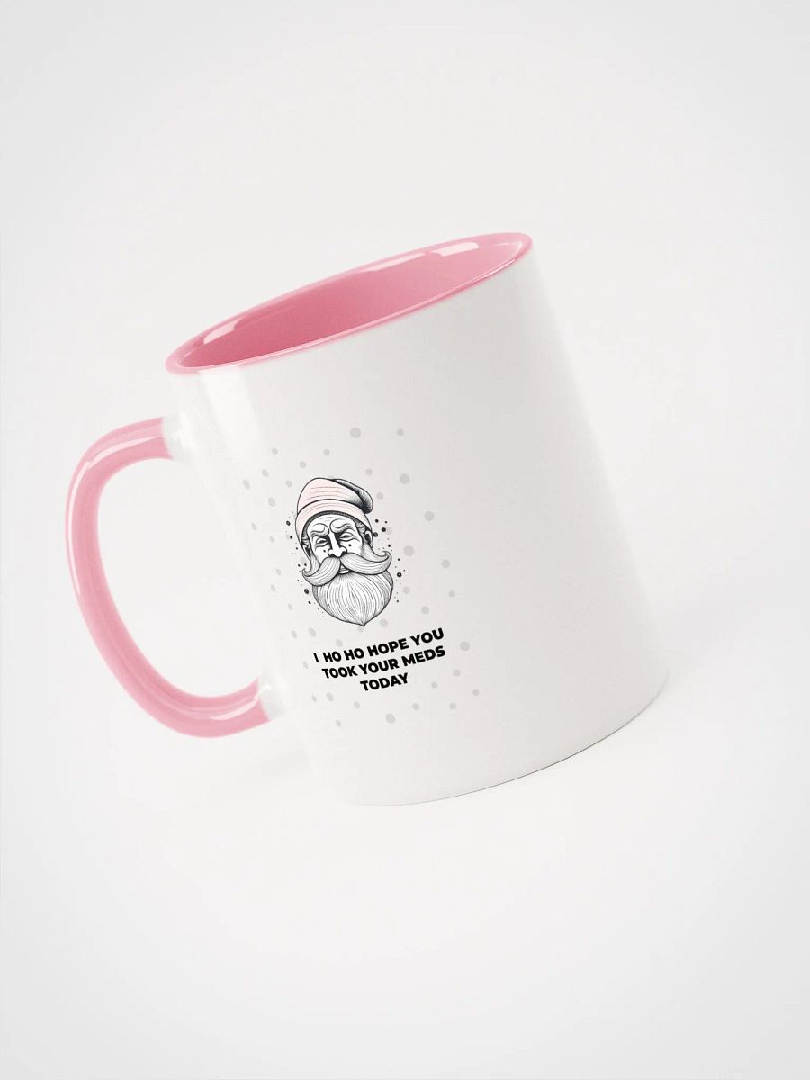 Ho ho hope you took your meds today Mug product image (3)