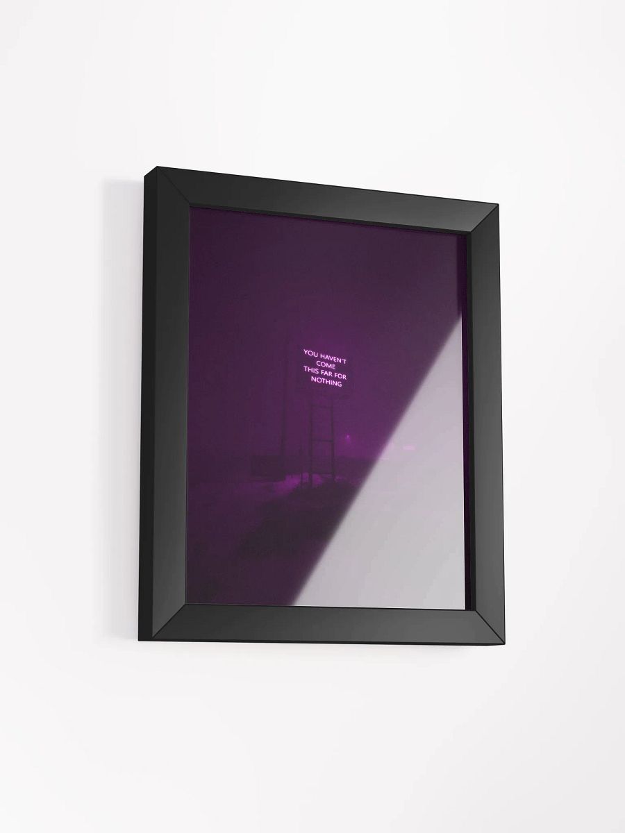 "You haven't come this far for nothing" Framed Poster product image (26)