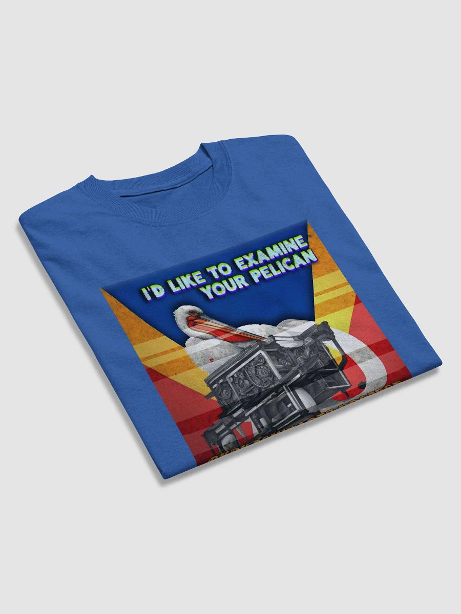 I'd Like to Examine Your Pelican T-shirt product image (39)