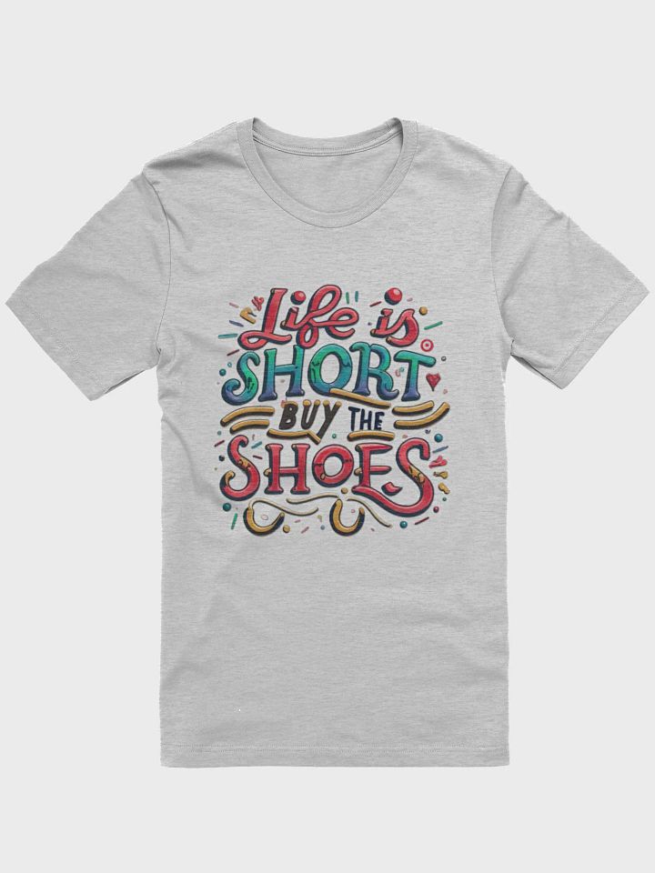 Life is short, buy the shoes T-shirt product image (2)