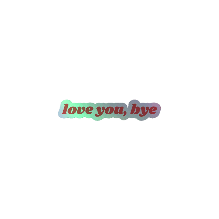 Love You, Bye! Holographic Sticker product image (1)