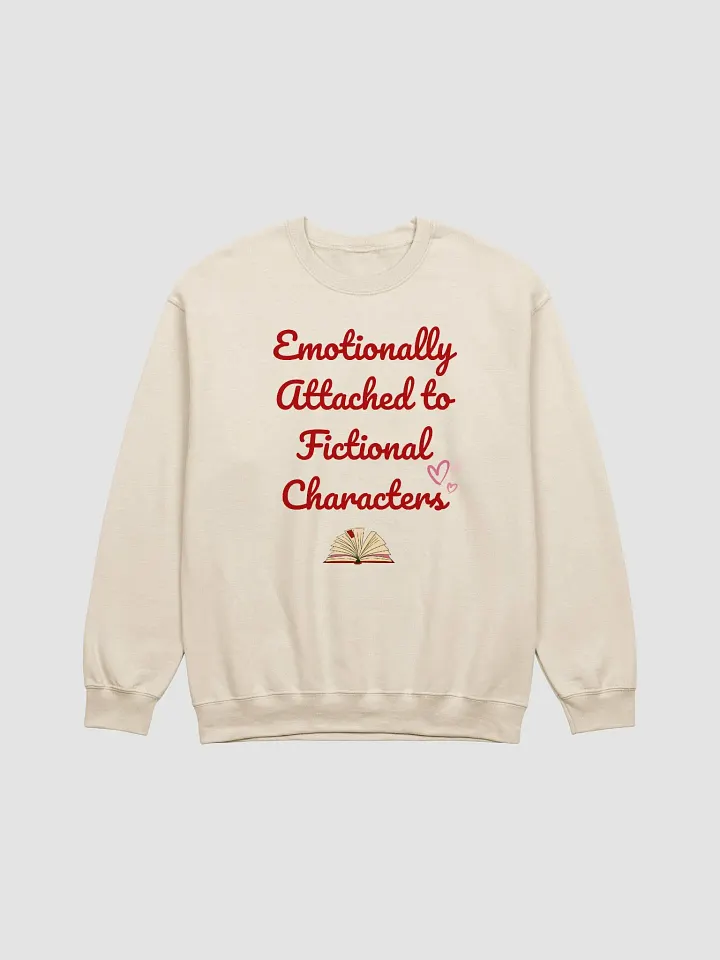 Emotionally Attached to Fictional Characters Sweatshirt product image (3)