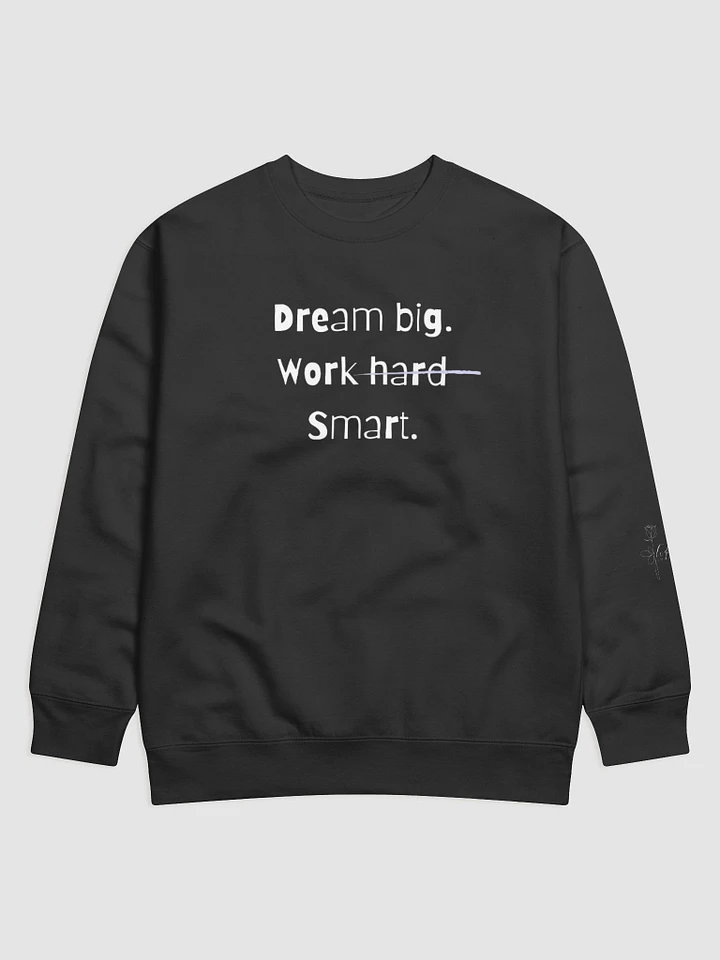Dream Big, Work Hard, Smart Sweatshirt product image (3)