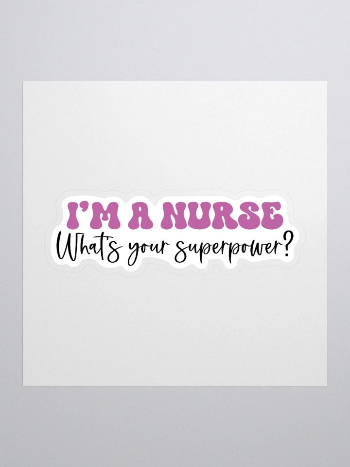 I’m a Nurse, What’s Your Superpower? Sticker product image (1)