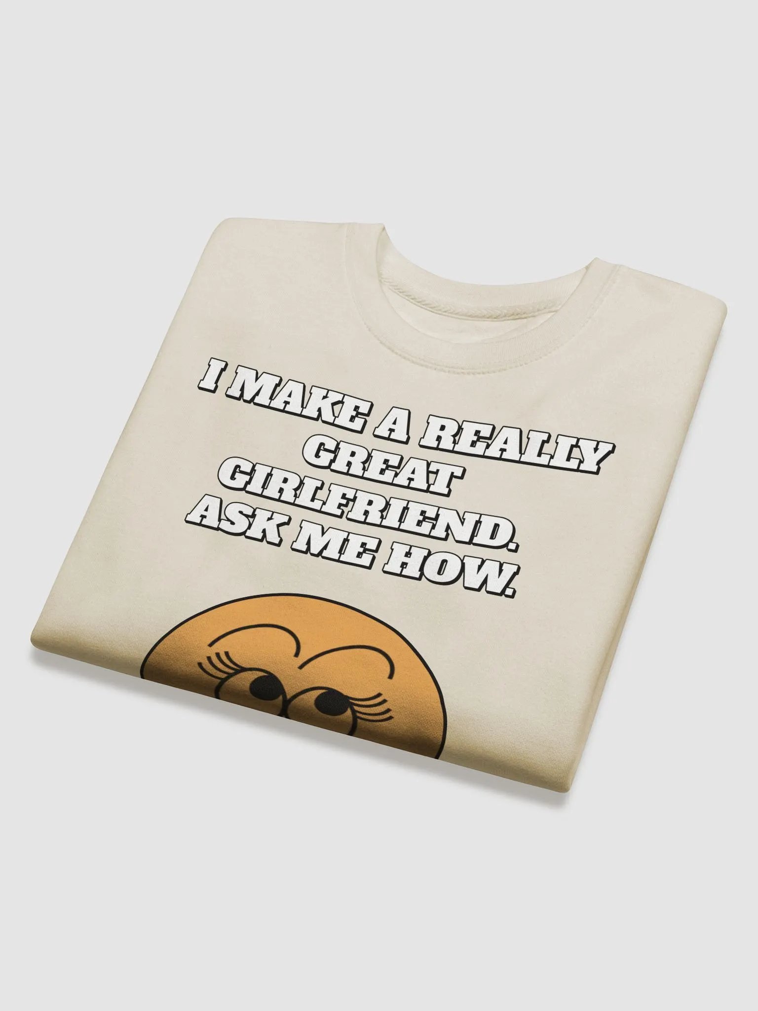 I Make A Really Great Girlfriend. Ask Me How. Funny Sweatshirt product image (30)