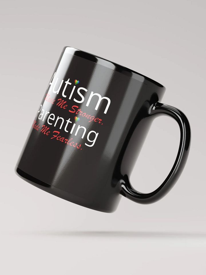 Autism Made Me Stronger. Parenting Made Me Fearless Black Glossy Ceramic Mug product image (2)