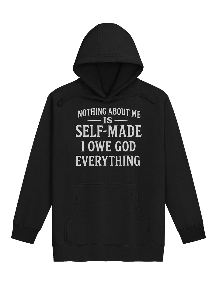 Nothing About Me Is Self-Made I Owe God Everything Premium Hoodie product image (4)