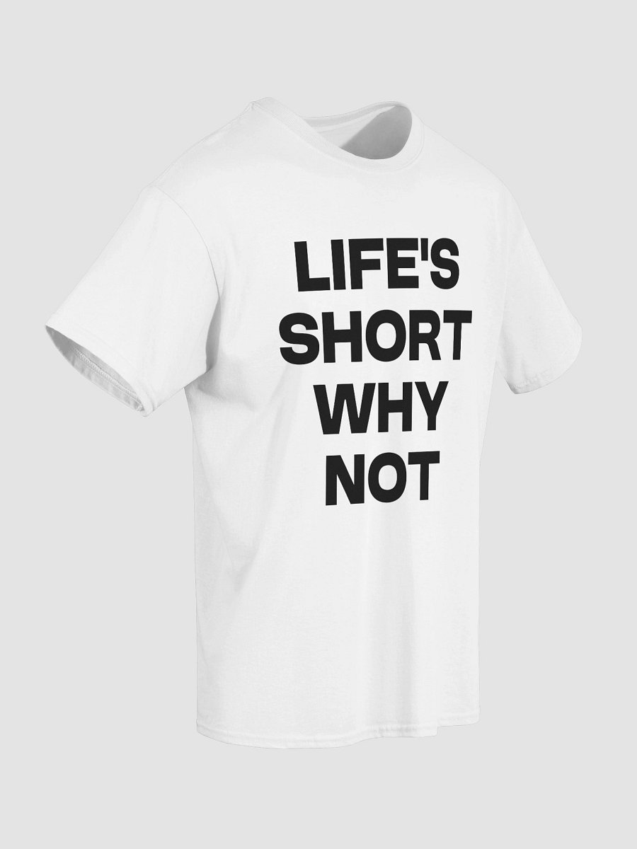 LIFE’S SHORT WHY NOT T-Shirt product image (4)
